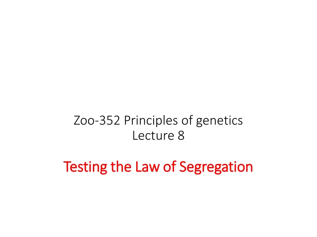 zoo 352 principles of genetics lecture 8 testing the law of segregation