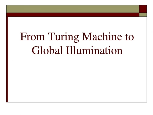 From Turing Machine to Global Illumination