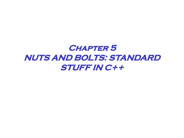 Chapter 5 NUTS AND BOLTS: STANDARD STUFF IN C++