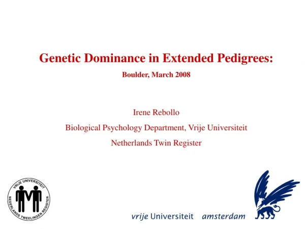 Genetic Dominance in Extended Pedigrees: Boulder, March 2008 Irene Rebollo