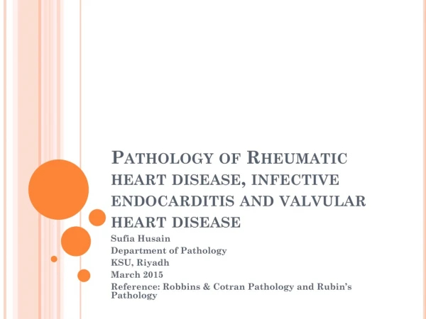 Pathology of Rheumatic heart disease, infective endocarditis and valvular heart disease