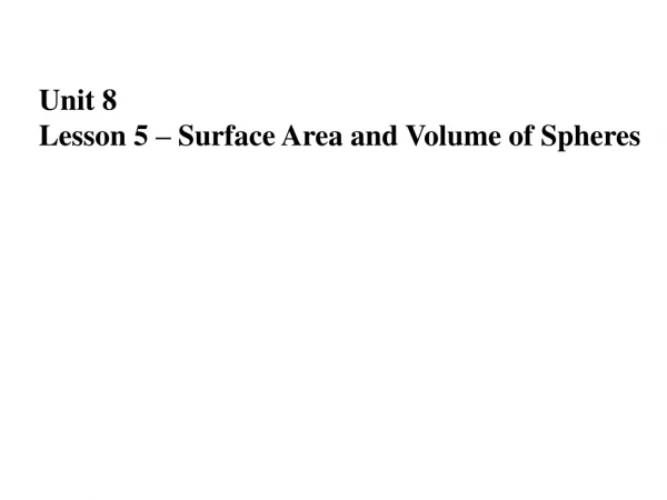 Unit 8 Lesson 5 – Surface Area and Volume of Spheres