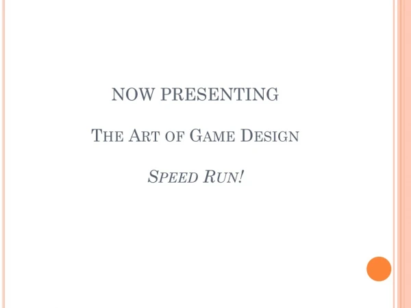 NOW PRESENTING The Art of Game Design Speed Run!