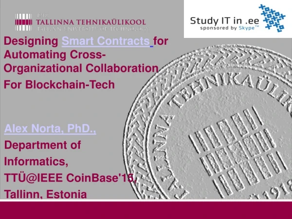 Alex Norta, PhD., Department of Informatics, TTÜ@IEEE CoinBase'15, Tallinn, Estonia