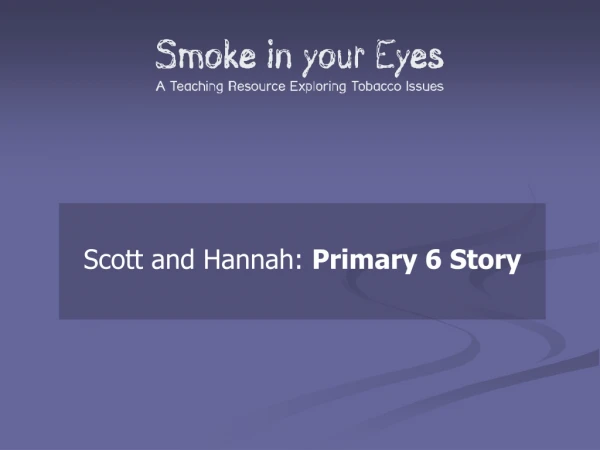 Scott and Hannah: Primary 6 Story
