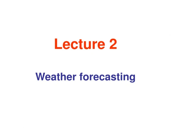 Lecture 2 Weather forecasting
