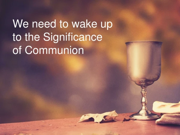 We need to wake up to the Significance of Communion