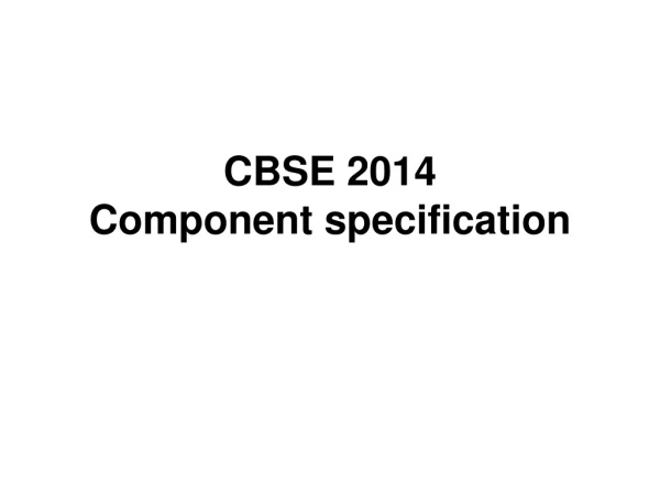 CBSE 2014 Component specification