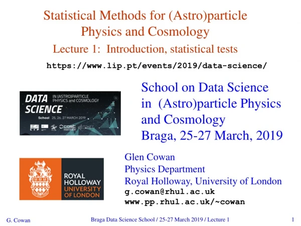 School on Data Science in (Astro)particle Physics and Cosmology Braga, 25-27 March, 2019
