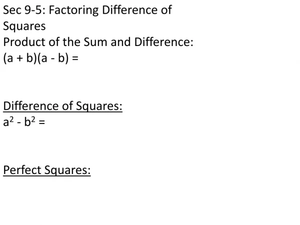 Sec 9-5: Factoring Difference of Squares Product of the Sum and Difference: (a + b)(a - b) =