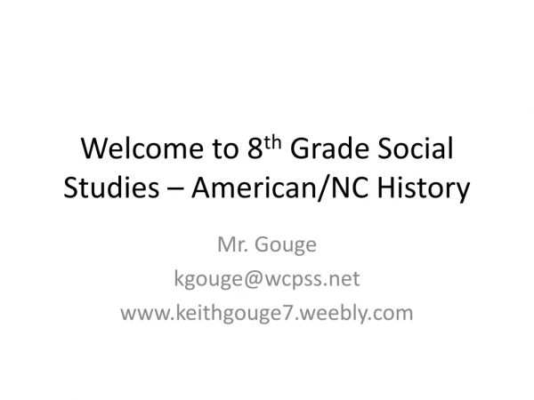 Welcome to 8 th Grade Social Studies – American/NC History