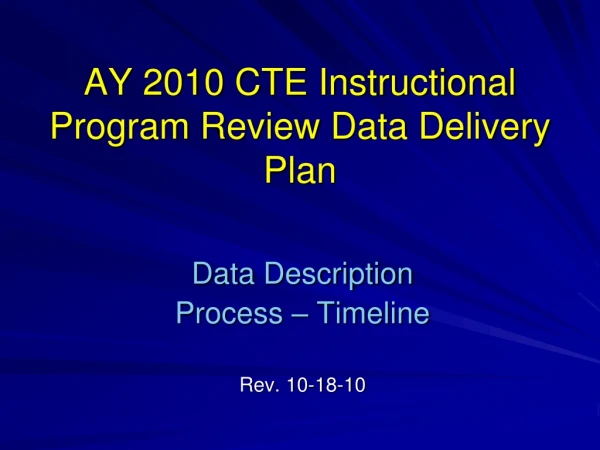 AY 2010 CTE Instructional Program Review Data Delivery Plan
