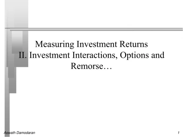 Measuring Investment Returns II. Investment Interactions, Options and Remorse…