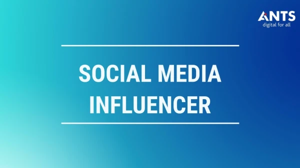 Ride The Popoularity Of A Social Media Influencer | ANTS Digital