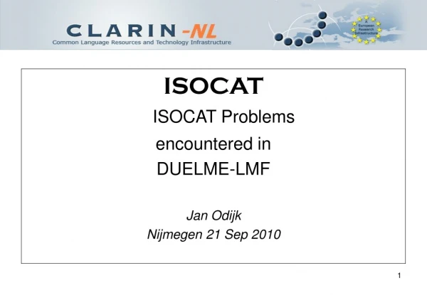ISOCAT ISOCAT Problems encountered in DUELME-LMF Jan Odijk Nijmegen 21 Sep 2010