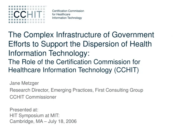 Jane Metzger Research Director, Emerging Practices, First Consulting Group CCHIT Commissioner