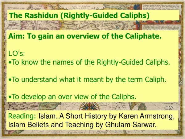 Aim: To gain an overview of the Caliphate. LO’s: To know the names of the Rightly-Guided Caliphs.