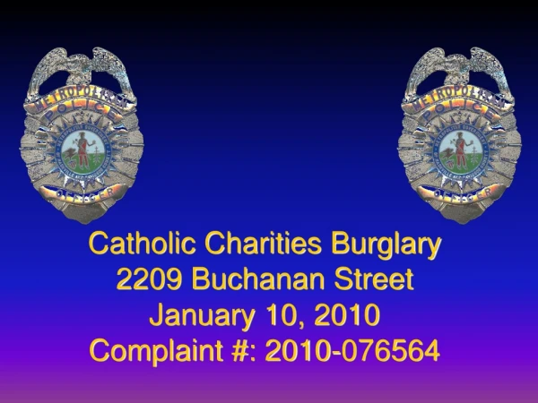 Catholic Charities Burglary 2209 Buchanan Street January 10, 2010 Complaint #: 2010-076564