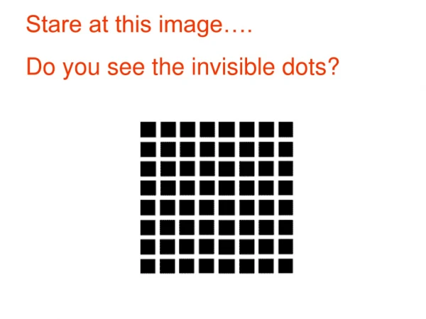 Stare at this image…. Do you see the invisible dots?