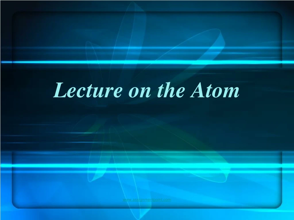 lecture on the atom