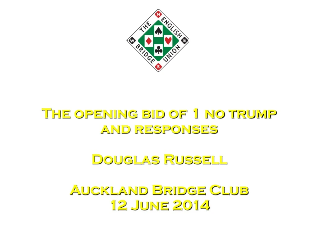 the opening bid of 1 no trump and responses douglas russell auckland bridge club 12 june 2014