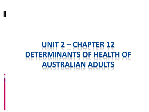 Unit 2 – Chapter 12 Determinants of health of Australian adults