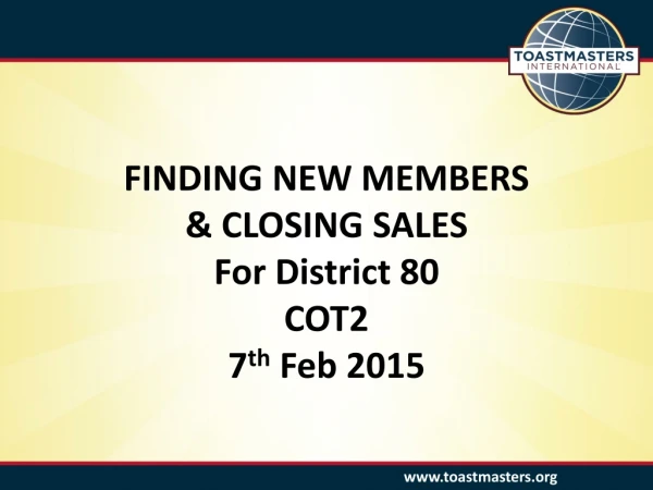 FINDING NEW MEMBERS &amp; CLOSING SALES For District 80 COT2 7 th Feb 2015