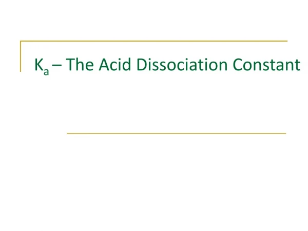 K a – The Acid Dissociation Constant