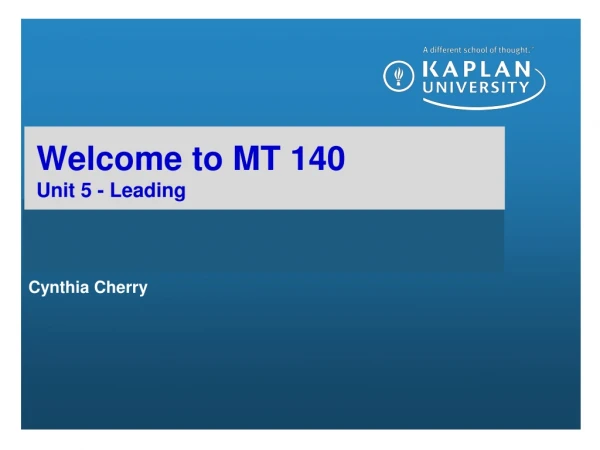 Welcome to MT 140 Unit 5 - Leading