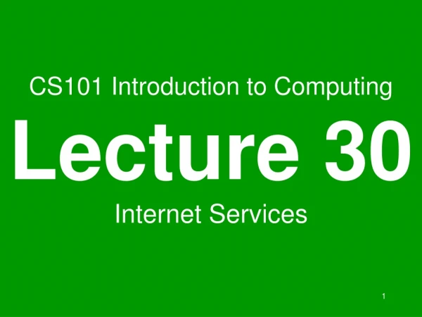 CS101 Introduction to Computing Lecture 30 Internet Services