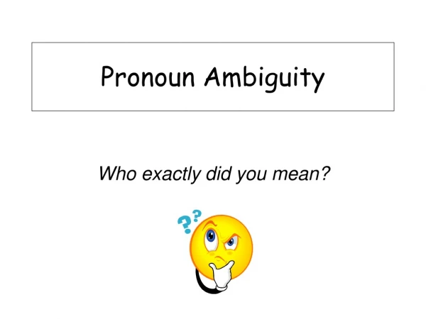 Pronoun Ambiguity