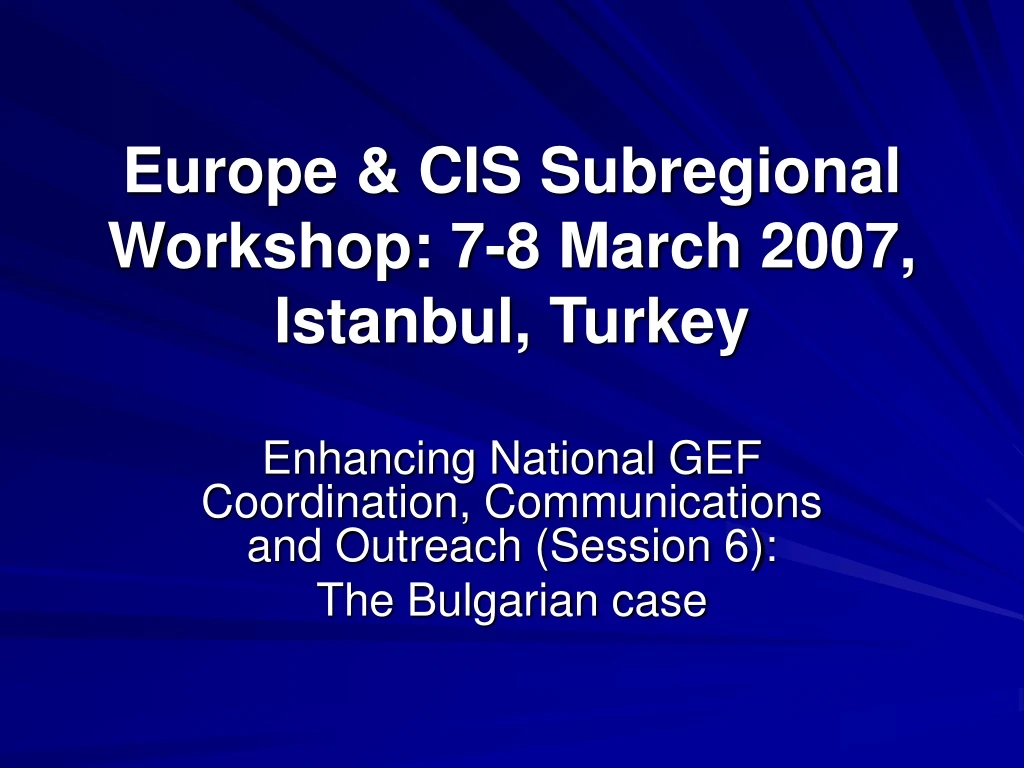 europe cis subregional workshop 7 8 march 2007 istanbul turkey