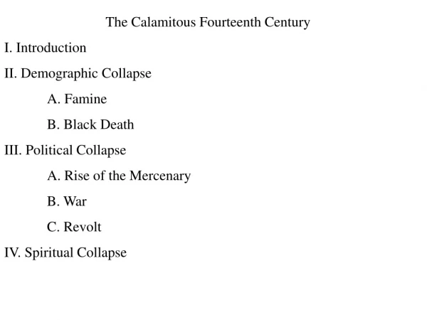 The Calamitous Fourteenth Century I. Introduction II. Demographic Collapse 	A. Famine
