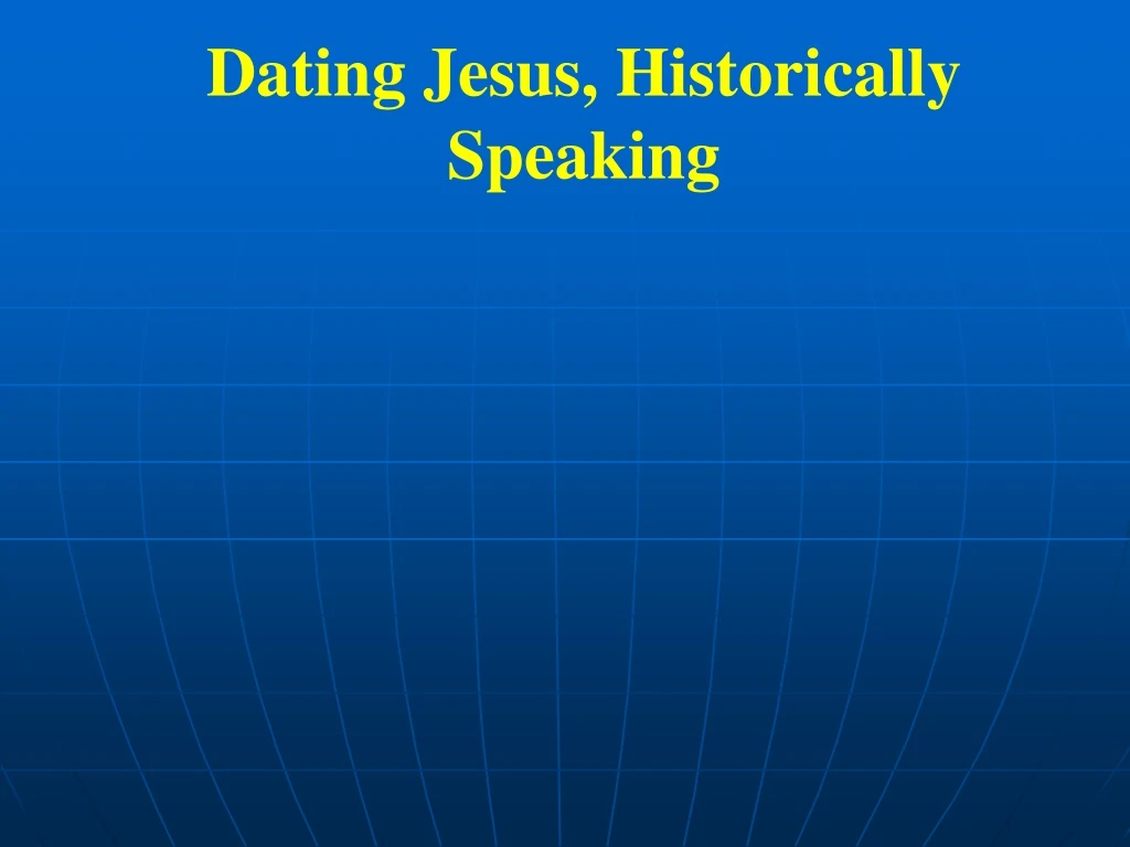 dating jesus historically speaking