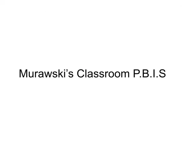 Murawski’s Classroom P.B.I.S