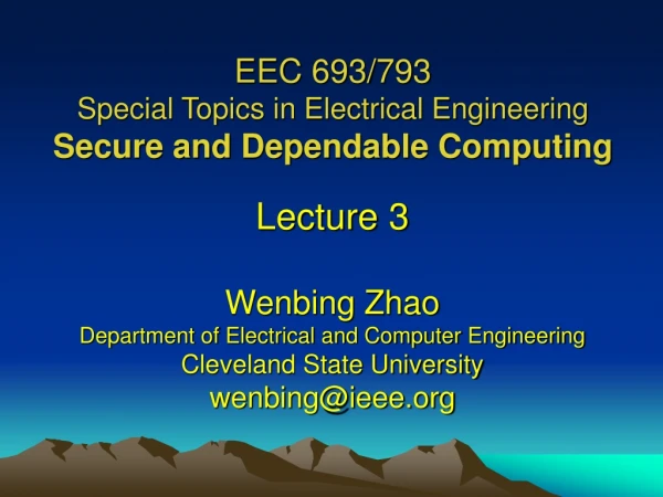 EEC 693/793 Special Topics in Electrical Engineering Secure and Dependable Computing