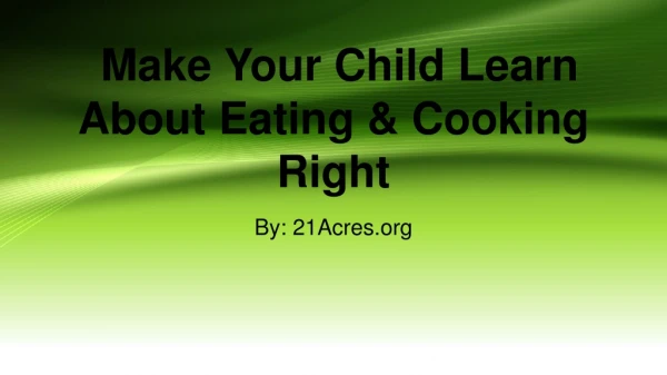 Make Your Child Learn About Eating & Cooking Right