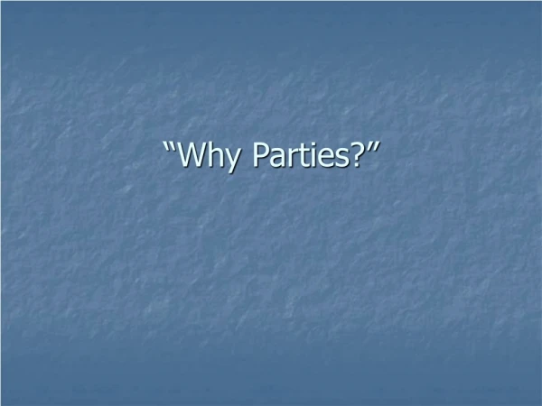 “Why Parties?”