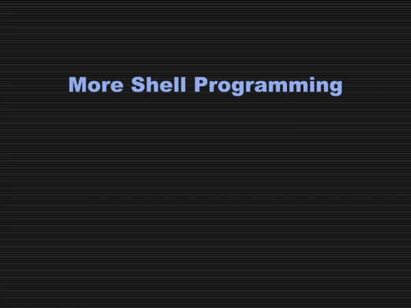 More Shell Programming