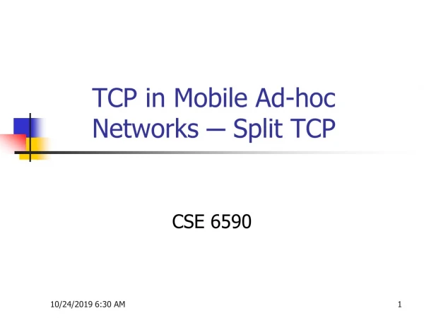 TCP in Mobile Ad-hoc Networks ─ Split TCP