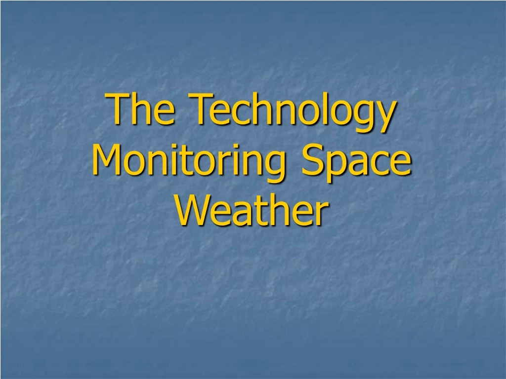 the technology monitoring space weather