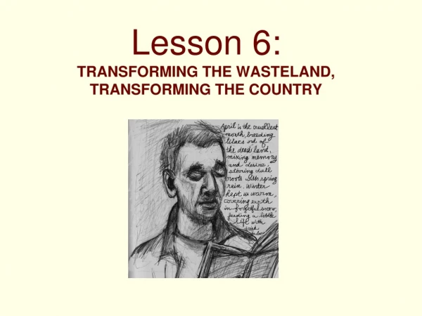 Lesson 6: TRANSFORMING THE WASTELAND, TRANSFORMING THE COUNTRY
