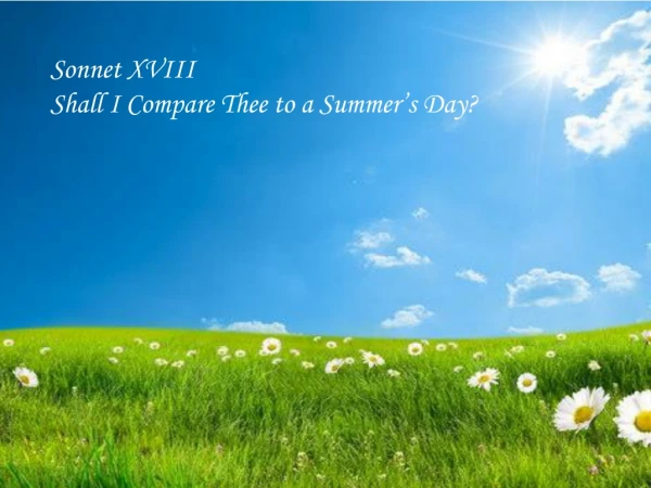 Sonnet XVIII Shall I Compare Thee to a Summer’s Day?