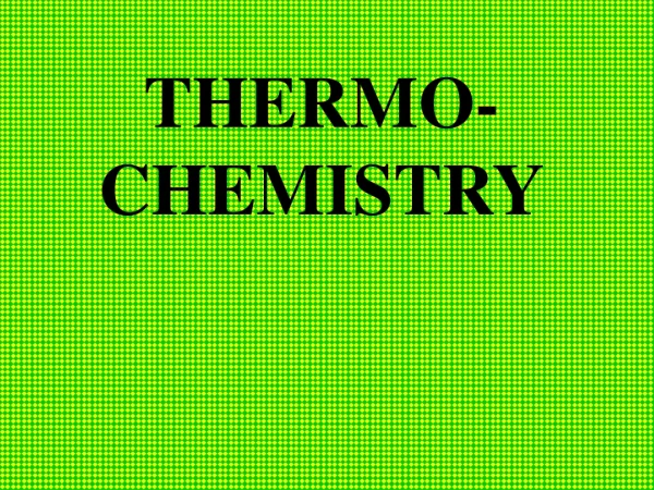 THERMO-CHEMISTRY