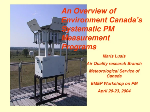An Overview of Environment Canada’s Systematic PM Measurement Programs Maris Lusis