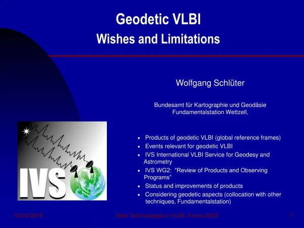 Geodetic VLBI Wishes and Limitations