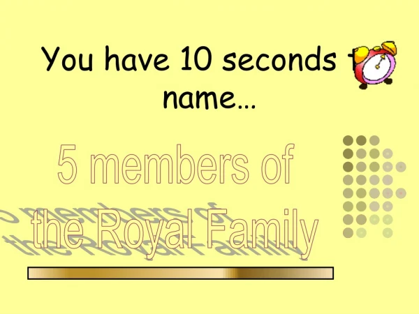 You have 10 seconds to name…