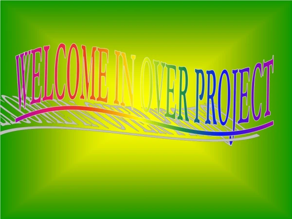 WELCOME IN OVER PROJECT