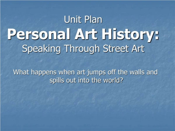 Unit Plan Personal Art History: Speaking Through Street Art