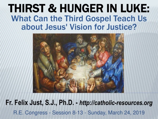 THIRST &amp; HUNGER IN LUKE: What Can the Third Gospel Teach Us about Jesus' Vision for Justice?